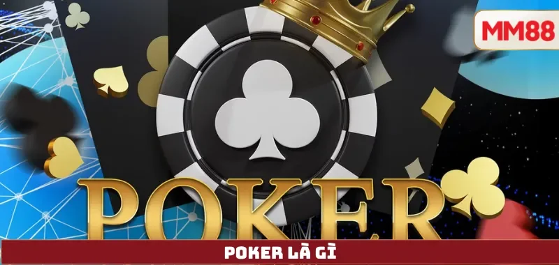 Poker Là Gì? Hướng Dẫn Luật Chơi, Cách Chơi & Chiến Thuật Poker Online Hiệu Quả Tại MM88 4 Poker Là Gì