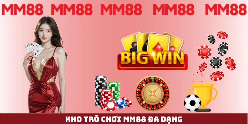 Kho game MM88 Kho trò chơi MM88 đa dạng - casino live, slot nổ hũ, thể thao, bắn cá 3D
