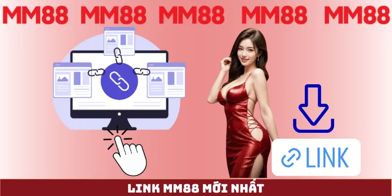 Link MM88 mới nhất Link MM88 mới nhất hiện tại - cập nhật link đăng nhập MM88 chính thức khi bị chặn